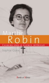 Chemins vers le silence intérieur avec Marthe Robin