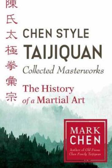 Chen Style Taijiquan Collected Masterworks - Mark Chen