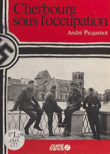 Cherbourg sous l'Occupation - André Picquenot