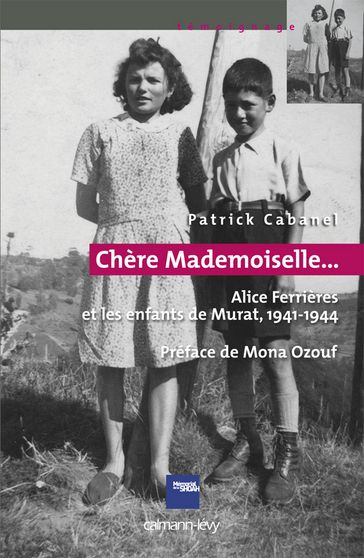 «Chère Mademoiselle...» - Alice Ferrières et les enfants de Murat, 1941-1944 - Mona Ozouf - Patrick Cabanel