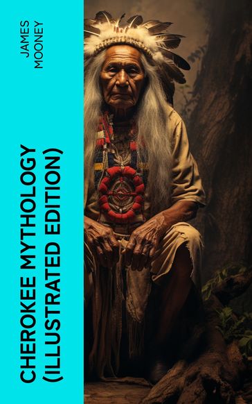 Cherokee Mythology (Illustrated Edition) - James Mooney