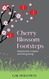 Cherry Blossom Footsteps: Adventures in Japan and Hong Kong