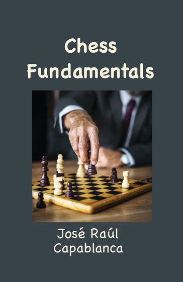 Chess Fundementals - Jose Raul Capablanca