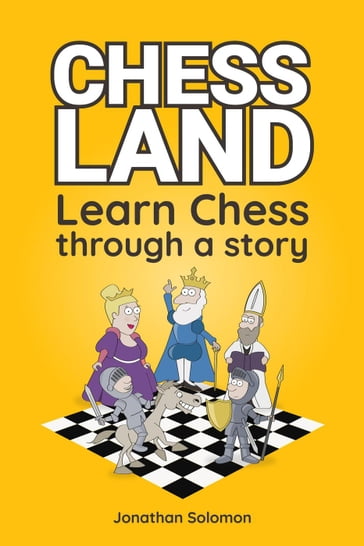 Chess Land: Learn Chess Through a Story - Jonathan Solomon