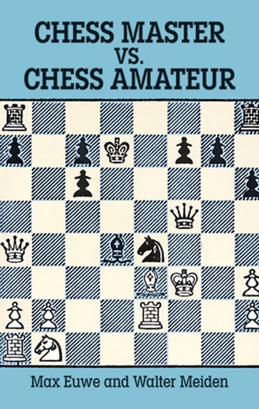 Chess Master vs. Chess Amateur - Max Euwe - Walter Meiden