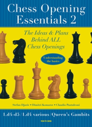 Chess Opening Essentials - Dimitri Komarov - Stephan Djuric - Claudio Pantaleoni