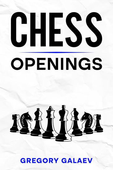 Chess Openings - Gregory Galaev