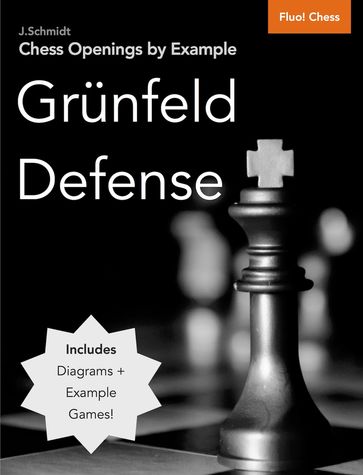 Chess Openings by Example: Grunfeld Defense - J. Schmidt