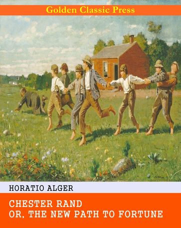 Chester Rand; or, The New Path to Fortune - Horatio Alger