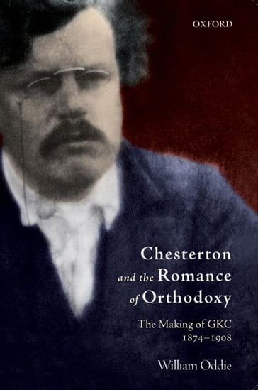 Chesterton and the Romance of Orthodoxy - William Oddie