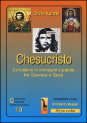 Chesucristo. La fusione in immagini e parole tra Guevara e Gesù