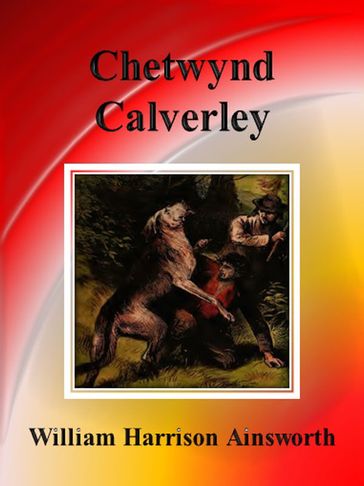 Chetwynd Calverley - William Harrison Ainsworth