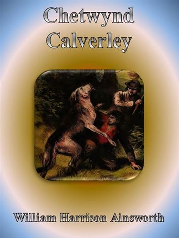 Chetwynd Calverley - William Harrison Ainsworth