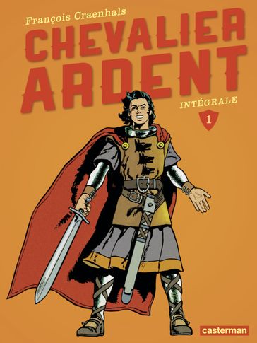 Chevalier Ardent - L'intégrale (Tome 1) - François Craenhals - Stephan Caluwaerts