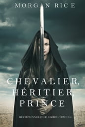 Chevalier, Héritier, Prince ( De Couronnes et de Gloire , Tome 3)