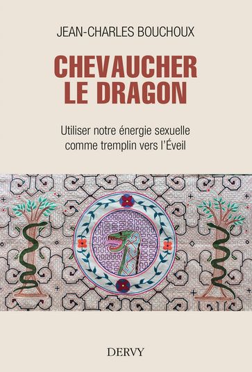 Chevaucher le Dragon - Utiliser notre énergie sexuelle comme tremplin vers l'Éveil - Jean-Charles Bouchoux