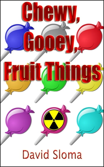 Chewy, Gooey, Fruit Things - David Sloma