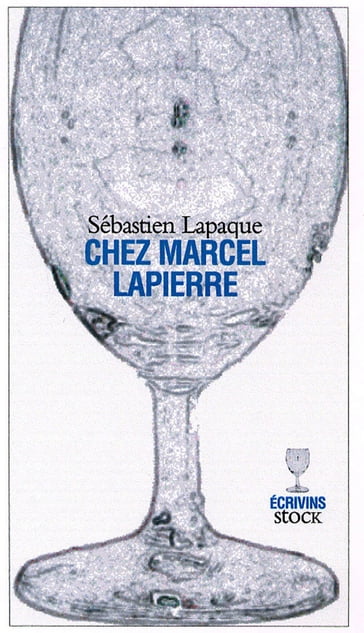 Chez Marcel Lapierre - Sébastien Lapaque