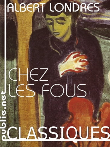 Chez les fous - Albert Londres