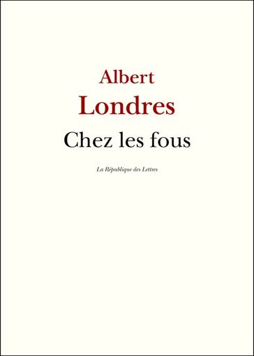 Chez les fous - Albert Londres