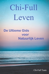 Chi-Full Leven: De Ultieme Gids voor Natuurlijk Leven