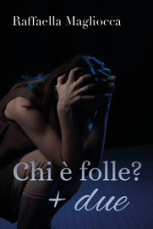 Chi è folle? + due