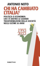 Chi ha cambiato l Italia? Politica o economia: chi c è dietro le grandi trasformazione della società negli ultimi 30 anni