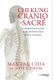 Chi kung cranio-sacré - L intégration du corps et des émotions dans le flux cosmique