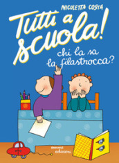 Chi la sa la filastrocca? Tutti a scuola! Ediz. a colori