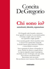 Chi sono io? Autoritratti, identità, reputazione. Ediz. illustrata