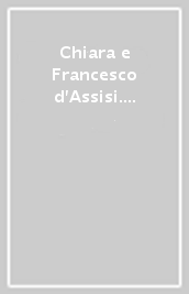 Chiara e Francesco d Assisi. Tracce di storia francescana a Milano
