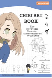 Chibi Art Book: Learn How to Draw Over 100 Cute Chibis (Easy Step-by-Step illustrations)
