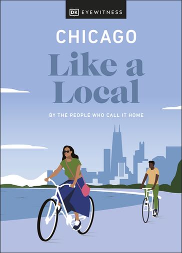 Chicago Like a Local - DK EYEWITNESS - Amanda Finn - Meredith Paige Heil - Nicole Schnitzler