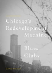 Chicago s Redevelopment Machine and Blues Clubs