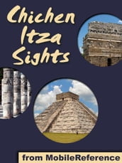 Chichen Itza Sights: a travel guide to the main attractions in Chichen Itza, Mexico (Mobi Sights)