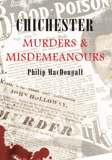 Chichester Murders & Misdemeanours - Philip MacDougall