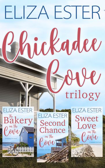 Chickadee Cove Trilogy - Eliza Ester