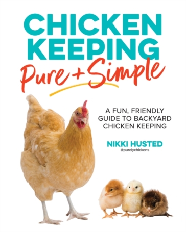 Chicken Keeping Pure and Simple - Nikki Husted