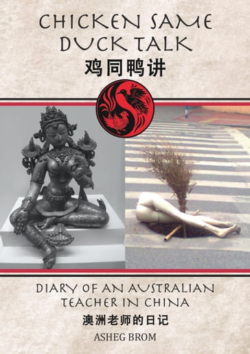Chicken Same Duck Talk: Diary of an Australian in China - Asheg Brom
