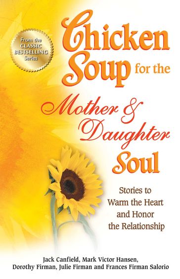 Chicken Soup for the Mother & Daughter Soul - Jack Canfield - Mark Victor Hansen