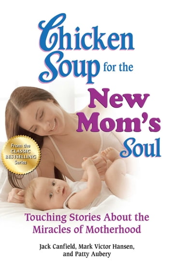 Chicken Soup for the New Mom's Soul - Jack Canfield - Mark Victor Hansen