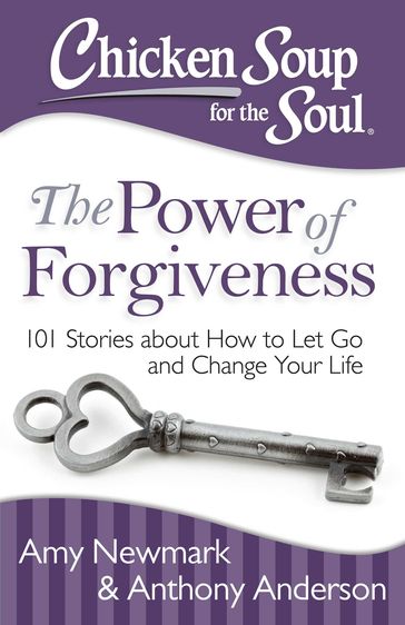 Chicken Soup for the Soul: The Power of Forgiveness - Amy Newmark - Anthony Anderson
