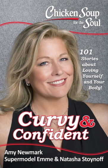 Chicken Soup for the Soul: Curvy & Confident - Amy Newmark - Emme Aronson - Natasha Stoynoff