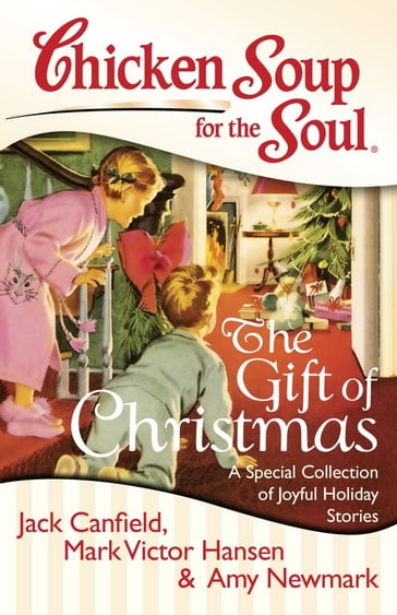 Chicken Soup for the Soul: The Gift of Christmas - Amy Newmark - Mark Victor Hansen - Jack Canfield