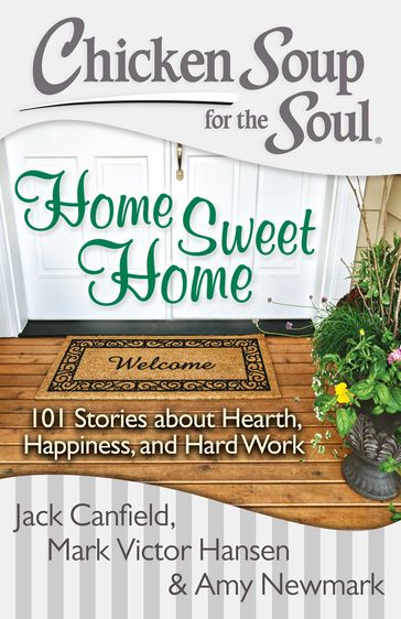 Chicken Soup for the Soul: Home Sweet Home - Amy Newmark - Jack Canfield - Mark Victor Hansen