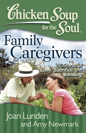 Chicken Soup for the Soul: Family Caregivers - Joan Lunden - Amy Newmark