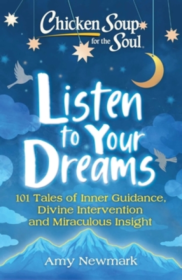 Chicken Soup for the Soul: Listen to Your Dreams - Amy Newmark