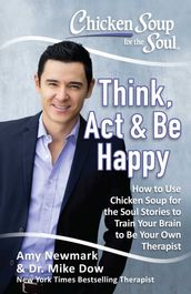 Chicken Soup for the Soul: Think, Act, & Be Happy