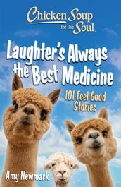 Chicken Soup for the Soul: Laughter s Always the Best Medicine