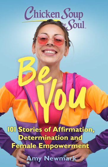 Chicken Soup for the Soul: Be You - Amy Newmark